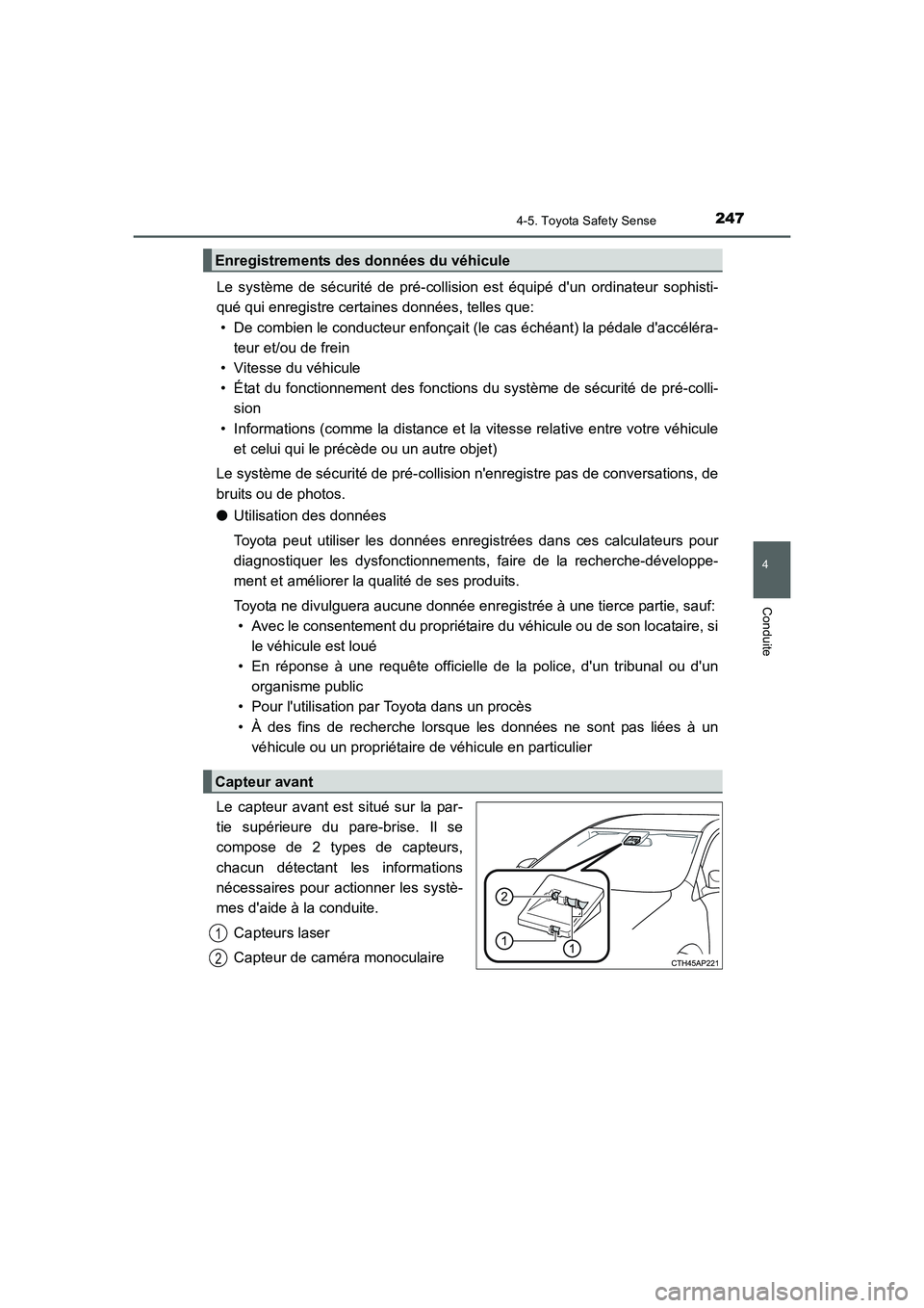 TOYOTA AURIS TOURING SPORTS 2015  Manuel du propriétaire (in French) 2474-5. Toyota Safety Sense
4
Conduite
UK_AURIS_Touring_Sport_EK (OM12J32K)
Le système de sécurité de pré-collision est équipé dun ordinateur sophisti-
qué qui enregistre certaines données, t