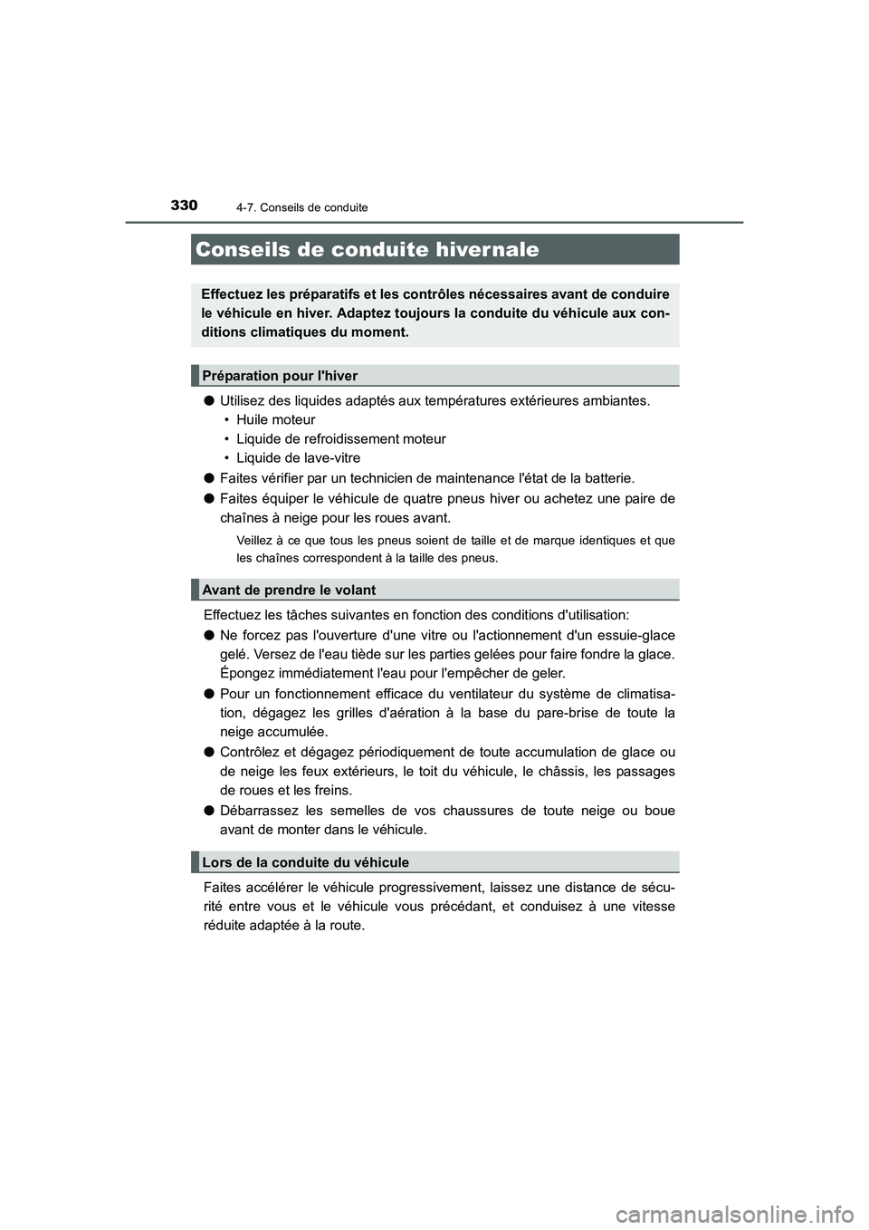 TOYOTA AURIS TOURING SPORTS 2015  Manuel du propriétaire (in French) 330
UK_AURIS_Touring_Sport_EK (OM12J32K)
4-7. Conseils de conduite
●Utilisez des liquides adaptés aux températures extérieures ambiantes. 
• Huile moteur
• Liquide de refroidissement moteur
