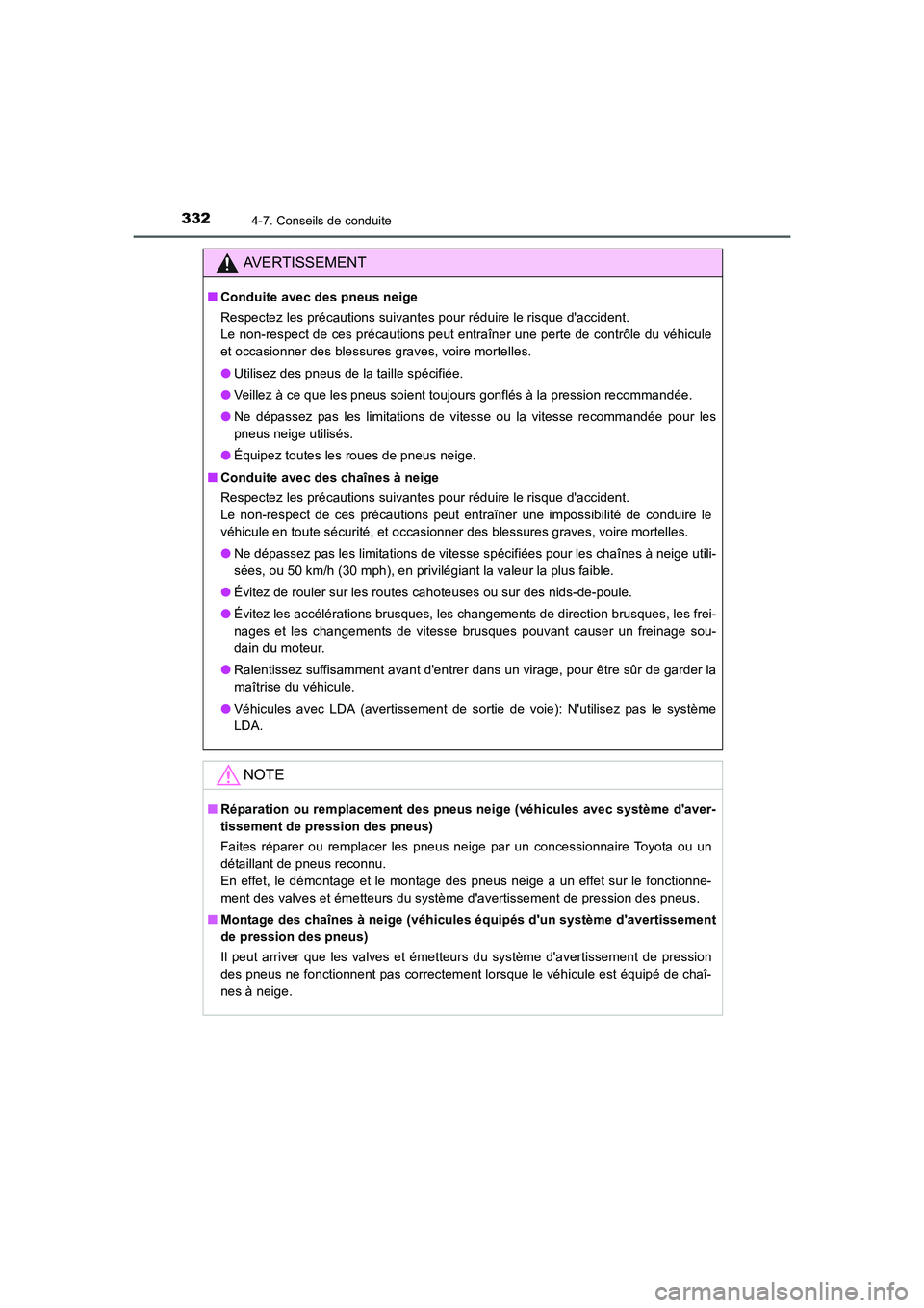 TOYOTA AURIS TOURING SPORTS 2015  Manuel du propriétaire (in French) 3324-7. Conseils de conduite
UK_AURIS_Touring_Sport_EK (OM12J32K)
AVERTISSEMENT
■Conduite avec des pneus neige
Respectez les précautions suivantes pour réduire le risque daccident. 
Le non-respec