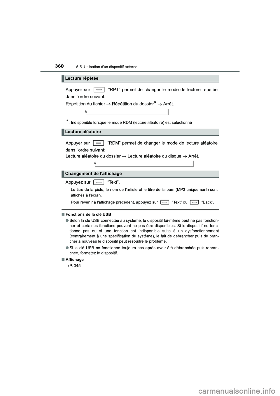 TOYOTA AURIS TOURING SPORTS 2015  Manuel du propriétaire (in French) 3605-5. Utilisation dun dispositif externe
UK_AURIS_Touring_Sport_EK (OM12J32K)
Appuyer sur   “RPT” permet de changer le mode de lecture répétée
dans lordre suivant: 
Répétition du fichier 