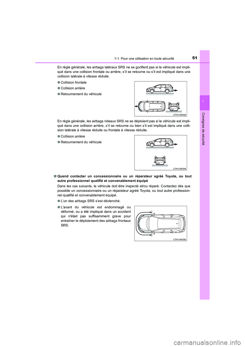 TOYOTA AURIS TOURING SPORTS 2015  Manuel du propriétaire (in French) 511-1. Pour une utilisation en toute sécurité
1
Consignes de sécurité
UK_AURIS_Touring_Sport_EK (OM12J32K)En règle générale, les airbags latéraux SRS ne se gonflent pas si le véhicule est imp