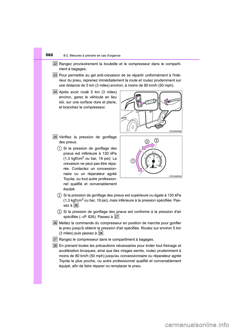 TOYOTA AURIS TOURING SPORTS 2015 Manuel du propriétaire (in French) 5828-2. Mesures à prendre en cas durgence
UK_AURIS_Touring_Sport_EK (OM12J32K)
Rangez provisoirement la bouteille et le compresseur dans le comparti-
ment à bagages.
Pour permettre au gel anti-crev TOYOTA AURIS TOURING SPORTS 2015 Manuel du propriétaire (in French) 5828-2. Mesures à prendre en cas durgence
UK_AURIS_Touring_Sport_EK (OM12J32K)
Rangez provisoirement la bouteille et le compresseur dans le comparti-
ment à bagages.
Pour permettre au gel anti-crev