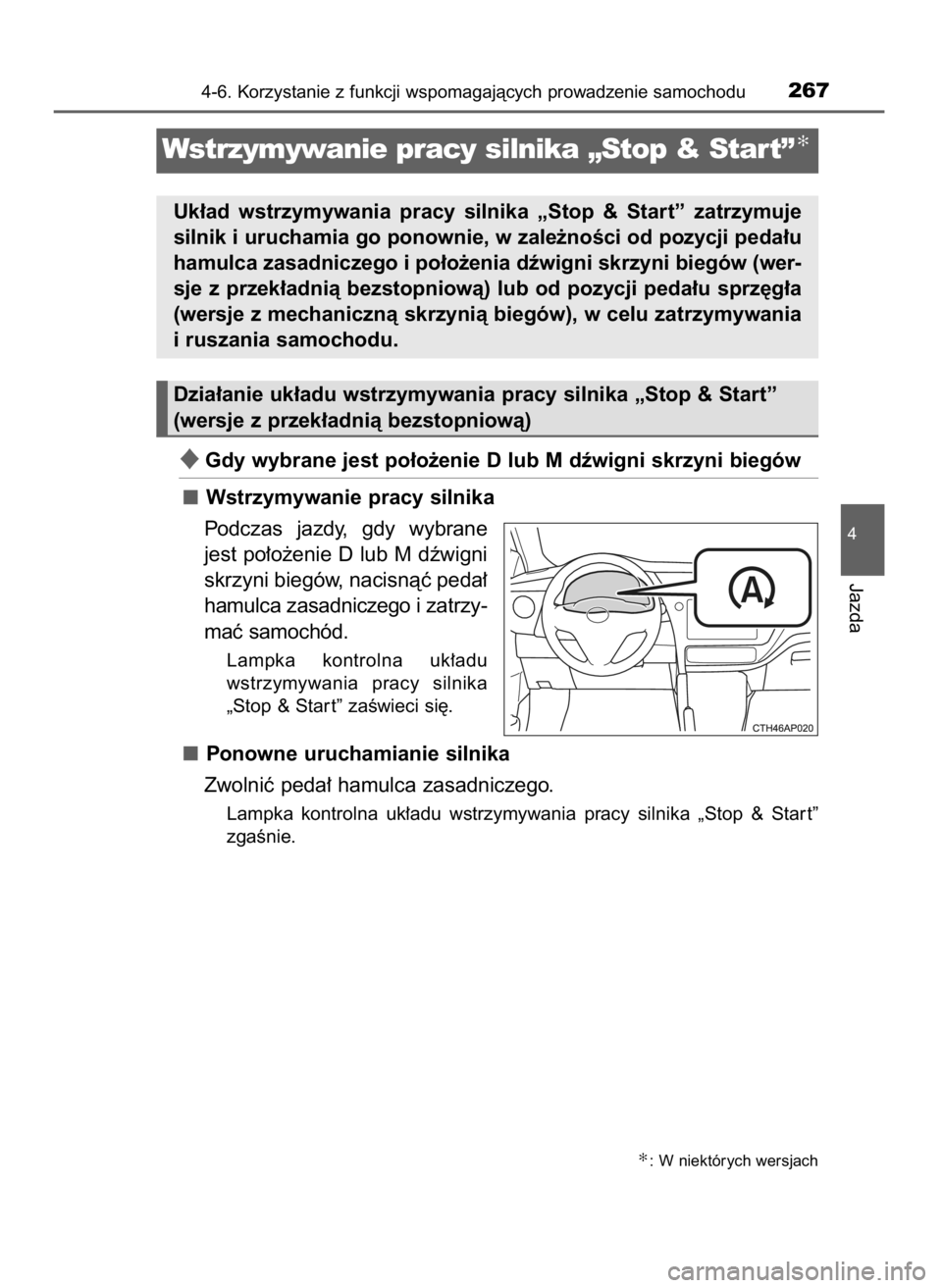 TOYOTA AURIS TOURING SPORTS 2015 Instrukcja obsługi (in Polish) Gdy wybrane jest po∏o˝enie D lub M dêwigni skrzyni biegów
Wstrzymywanie pracy silnika
Podczas jazdy, gdy wybrane
jest po∏o˝enie D lub M dêwigni
skrzyni biegów, nacisnàç peda∏
hamulca TOYOTA AURIS TOURING SPORTS 2015 Instrukcja obsługi (in Polish) Gdy wybrane jest po∏o˝enie D lub M dêwigni skrzyni biegów
Wstrzymywanie pracy silnika
Podczas jazdy, gdy wybrane
jest po∏o˝enie D lub M dêwigni
skrzyni biegów, nacisnàç peda∏
hamulca