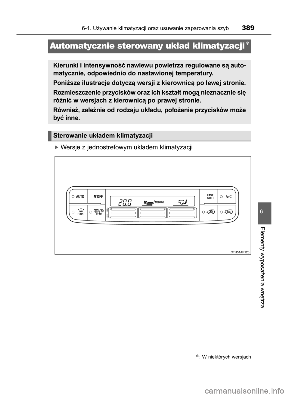 TOYOTA AURIS TOURING SPORTS 2015  Instrukcja obsługi (in Polish) óWersje z jednostrefowym uk∏adem klimatyzacji
6-1. U˝ywanie klimatyzacji oraz usuwanie zaparowania szyb389
6
Elementy wyposa˝enia wn´trza
Automatycznie sterowany uk∏ad klimatyzacji✻
Kierunki