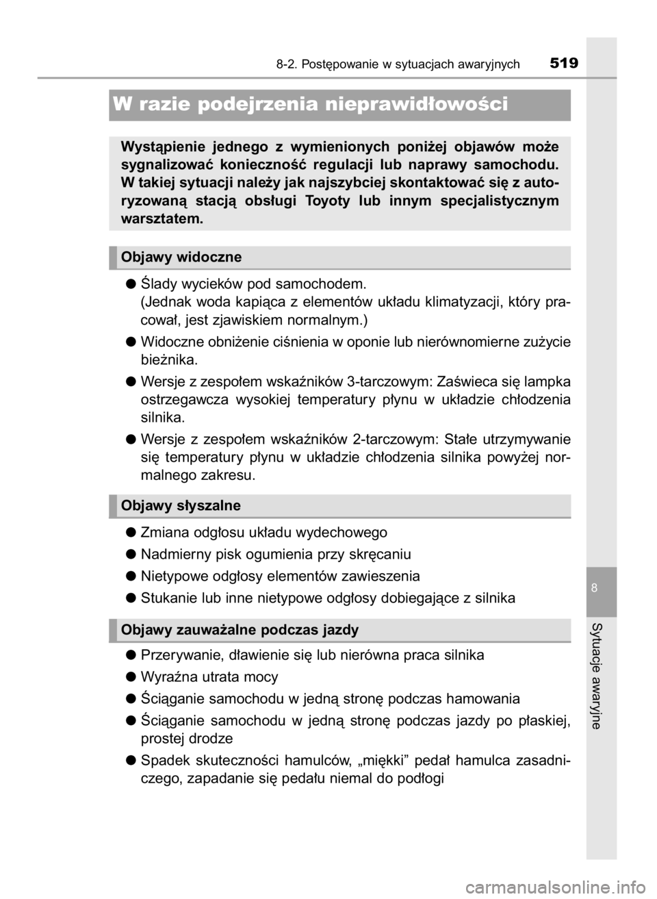 TOYOTA AURIS TOURING SPORTS 2015 Instrukcja obsługi (in Polish) Âlady wycieków pod samochodem.
(Jednak woda kapiàca z elementów uk∏adu klimatyzacji, który pra-
cowa∏, jest zjawiskiem normalnym.)
Widoczne obni˝enie ciÊnienia w oponie lub nierówno TOYOTA AURIS TOURING SPORTS 2015 Instrukcja obsługi (in Polish) Âlady wycieków pod samochodem.
(Jednak woda kapiàca z elementów uk∏adu klimatyzacji, który pra-
cowa∏, jest zjawiskiem normalnym.)
Widoczne obni˝enie ciÊnienia w oponie lub nierówno