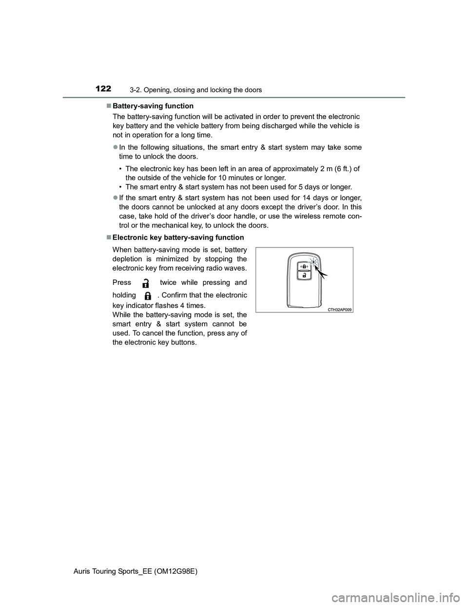 TOYOTA AURIS TOURING SPORTS 2014 Owners Manual 1223-2. Opening, closing and locking the doors
Auris Touring Sports_EE (OM12G98E)Battery-saving function
The battery-saving function will be activated in order to prevent the electronic
key battery TOYOTA AURIS TOURING SPORTS 2014 Owners Manual 1223-2. Opening, closing and locking the doors
Auris Touring Sports_EE (OM12G98E)Battery-saving function
The battery-saving function will be activated in order to prevent the electronic
key battery