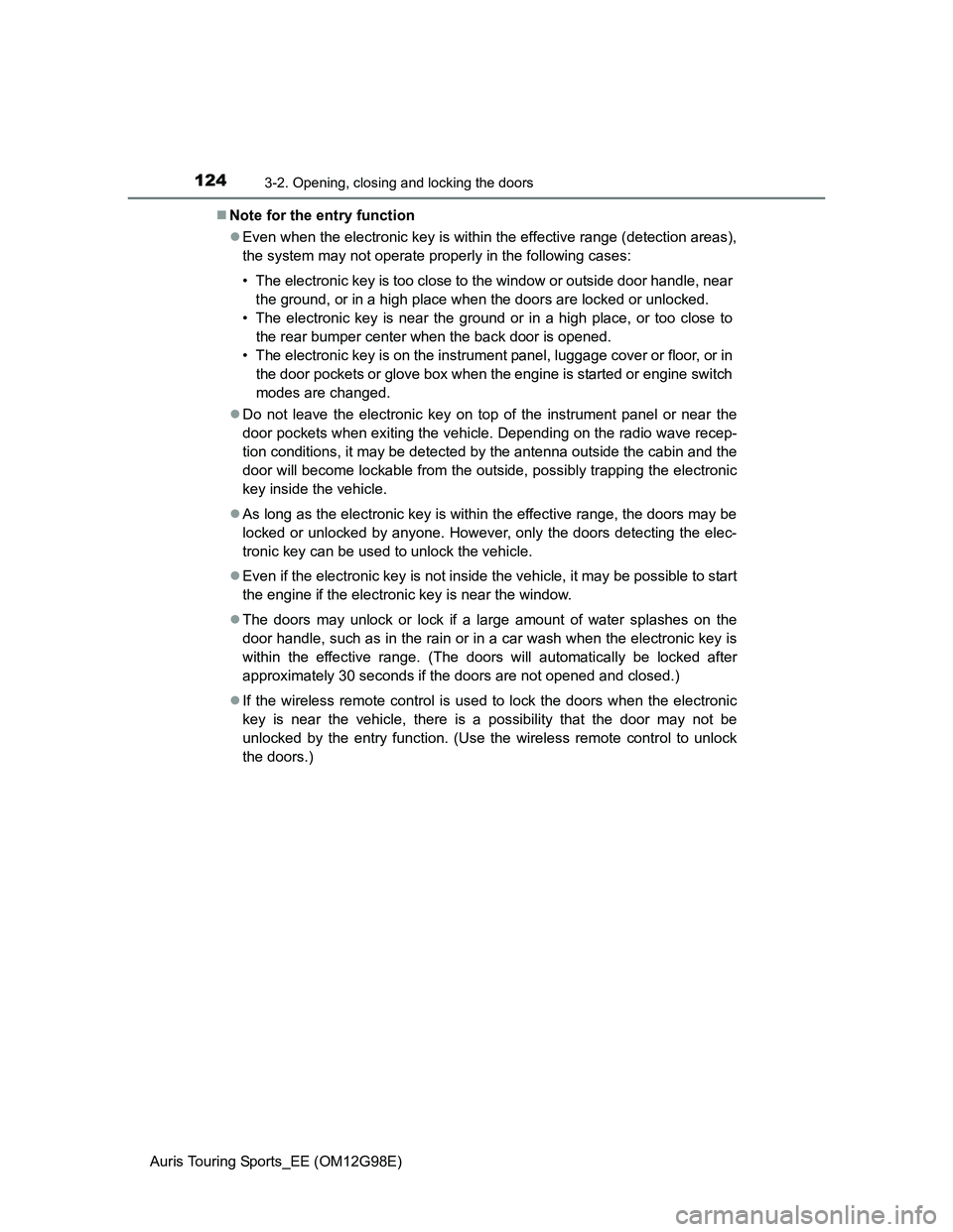 TOYOTA AURIS TOURING SPORTS 2014 Owners Manual 1243-2. Opening, closing and locking the doors
Auris Touring Sports_EE (OM12G98E)Note for the entry function
Even when the electronic key is within the effective range (detection areas),
the sys TOYOTA AURIS TOURING SPORTS 2014 Owners Manual 1243-2. Opening, closing and locking the doors
Auris Touring Sports_EE (OM12G98E)Note for the entry function
Even when the electronic key is within the effective range (detection areas),
the sys