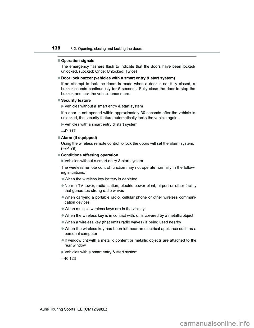 TOYOTA AURIS TOURING SPORTS 2014 Owners Manual 1383-2. Opening, closing and locking the doors
Auris Touring Sports_EE (OM12G98E)
Operation signals
The emergency flashers flash to indicate that the doors have been locked/
unlocked. (Locked: Once TOYOTA AURIS TOURING SPORTS 2014 Owners Manual 1383-2. Opening, closing and locking the doors
Auris Touring Sports_EE (OM12G98E)
Operation signals
The emergency flashers flash to indicate that the doors have been locked/
unlocked. (Locked: Once
