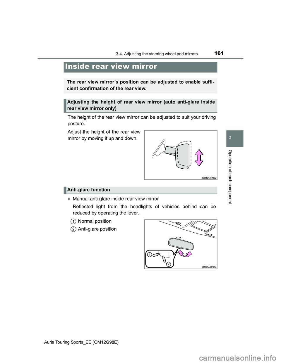 TOYOTA AURIS TOURING SPORTS 2014  Owners Manual 1613-4. Adjusting the steering wheel and mirrors
Auris Touring Sports_EE (OM12G98E)
3
Operation of each component
The height of the rear view mirror can be adjusted to suit your driving
posture.
Adjus