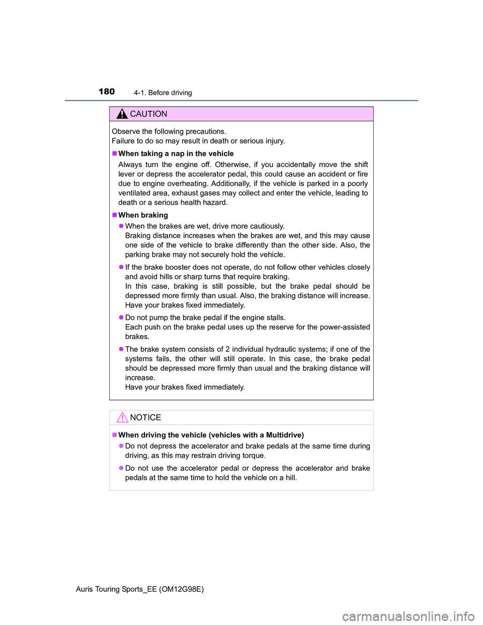 TOYOTA AURIS TOURING SPORTS 2014 Owners Manual 1804-1. Before driving
Auris Touring Sports_EE (OM12G98E)
CAUTION
Observe the following precautions.
Failure to do so may result in death or serious injury.
When taking a nap in the vehicle
Always TOYOTA AURIS TOURING SPORTS 2014 Owners Manual 1804-1. Before driving
Auris Touring Sports_EE (OM12G98E)
CAUTION
Observe the following precautions.
Failure to do so may result in death or serious injury.
When taking a nap in the vehicle
Always