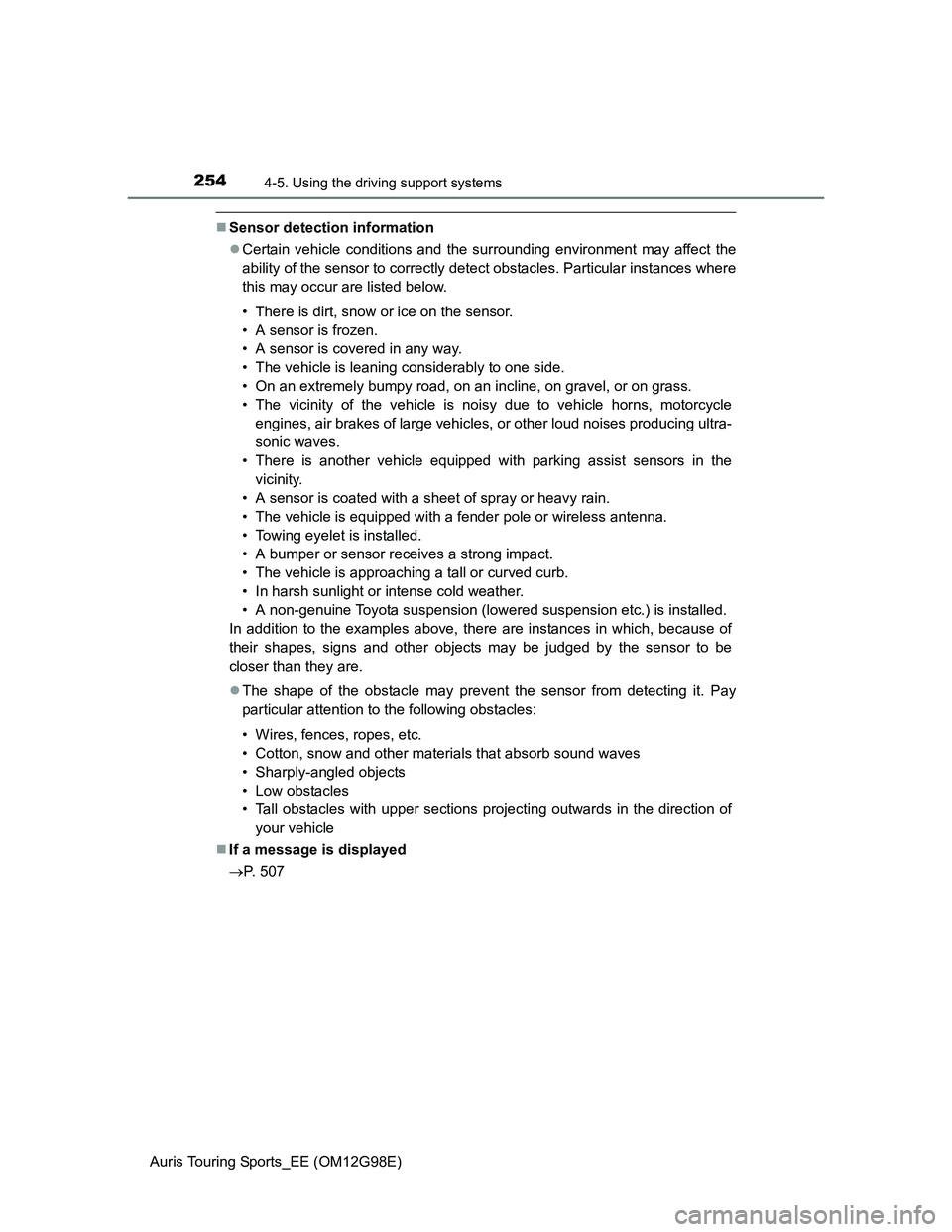 TOYOTA AURIS TOURING SPORTS 2014 Owners Manual 2544-5. Using the driving support systems
Auris Touring Sports_EE (OM12G98E)
Sensor detection information
Certain vehicle conditions and the surrounding environment may affect the
ability of the TOYOTA AURIS TOURING SPORTS 2014 Owners Manual 2544-5. Using the driving support systems
Auris Touring Sports_EE (OM12G98E)
Sensor detection information
Certain vehicle conditions and the surrounding environment may affect the
ability of the