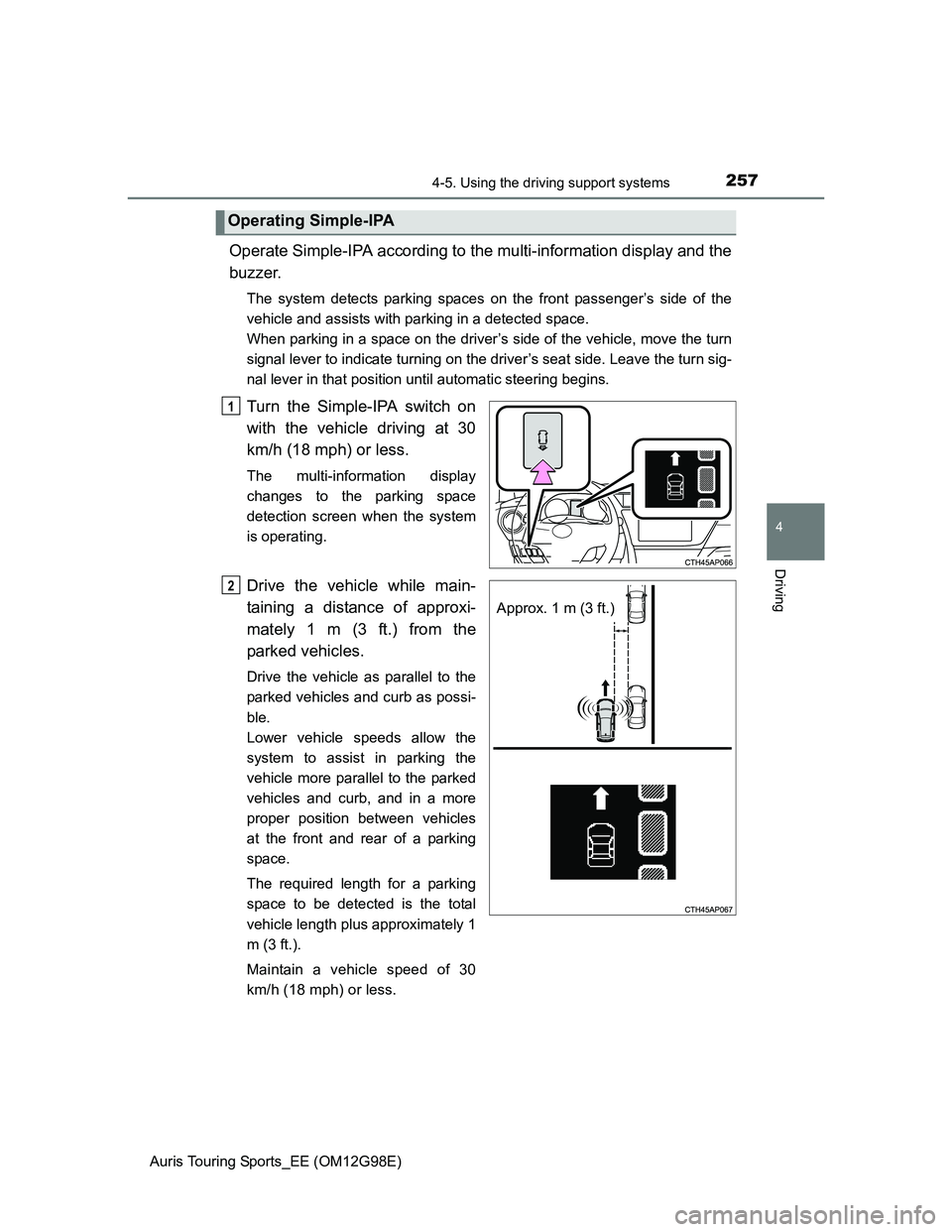 TOYOTA AURIS TOURING SPORTS 2014 Owners Manual 2574-5. Using the driving support systems
Auris Touring Sports_EE (OM12G98E)
4
Driving
Operate Simple-IPA according to the multi-information display and the
buzzer.
The system detects parking spaces o TOYOTA AURIS TOURING SPORTS 2014 Owners Manual 2574-5. Using the driving support systems
Auris Touring Sports_EE (OM12G98E)
4
Driving
Operate Simple-IPA according to the multi-information display and the
buzzer.
The system detects parking spaces o