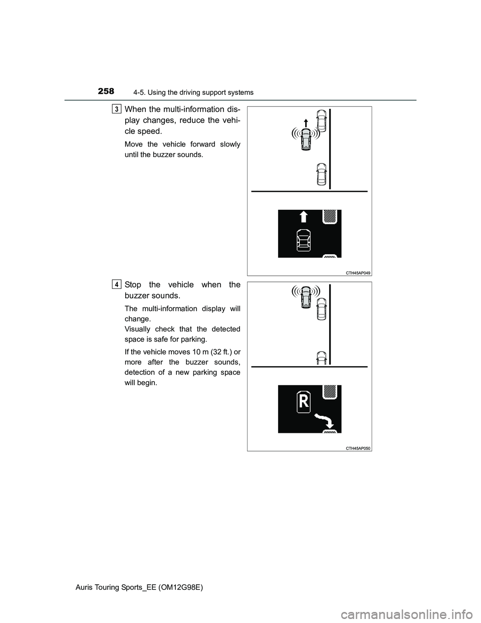 TOYOTA AURIS TOURING SPORTS 2014  Owners Manual 2584-5. Using the driving support systems
Auris Touring Sports_EE (OM12G98E)
When the multi-information dis-
play changes, reduce the vehi-
cle speed.
Move the vehicle forward slowly
until the buzzer 