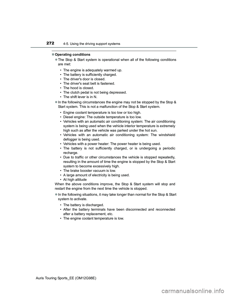 TOYOTA AURIS TOURING SPORTS 2014 Owners Manual 2724-5. Using the driving support systems
Auris Touring Sports_EE (OM12G98E)
Operating conditions
The Stop & Start system is operational when all of the following conditions
are met:
• The eng TOYOTA AURIS TOURING SPORTS 2014 Owners Manual 2724-5. Using the driving support systems
Auris Touring Sports_EE (OM12G98E)
Operating conditions
The Stop & Start system is operational when all of the following conditions
are met:
• The eng