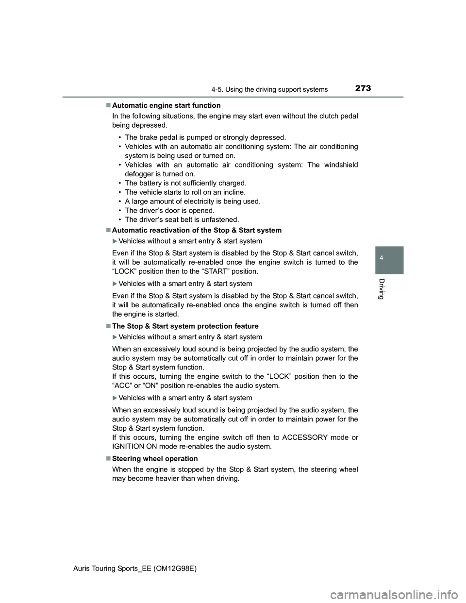 TOYOTA AURIS TOURING SPORTS 2014 Owners Manual 2734-5. Using the driving support systems
Auris Touring Sports_EE (OM12G98E)
4
Driving
Automatic engine start function
In the following situations, the engine may start even without the clutch peda TOYOTA AURIS TOURING SPORTS 2014 Owners Manual 2734-5. Using the driving support systems
Auris Touring Sports_EE (OM12G98E)
4
Driving
Automatic engine start function
In the following situations, the engine may start even without the clutch peda
