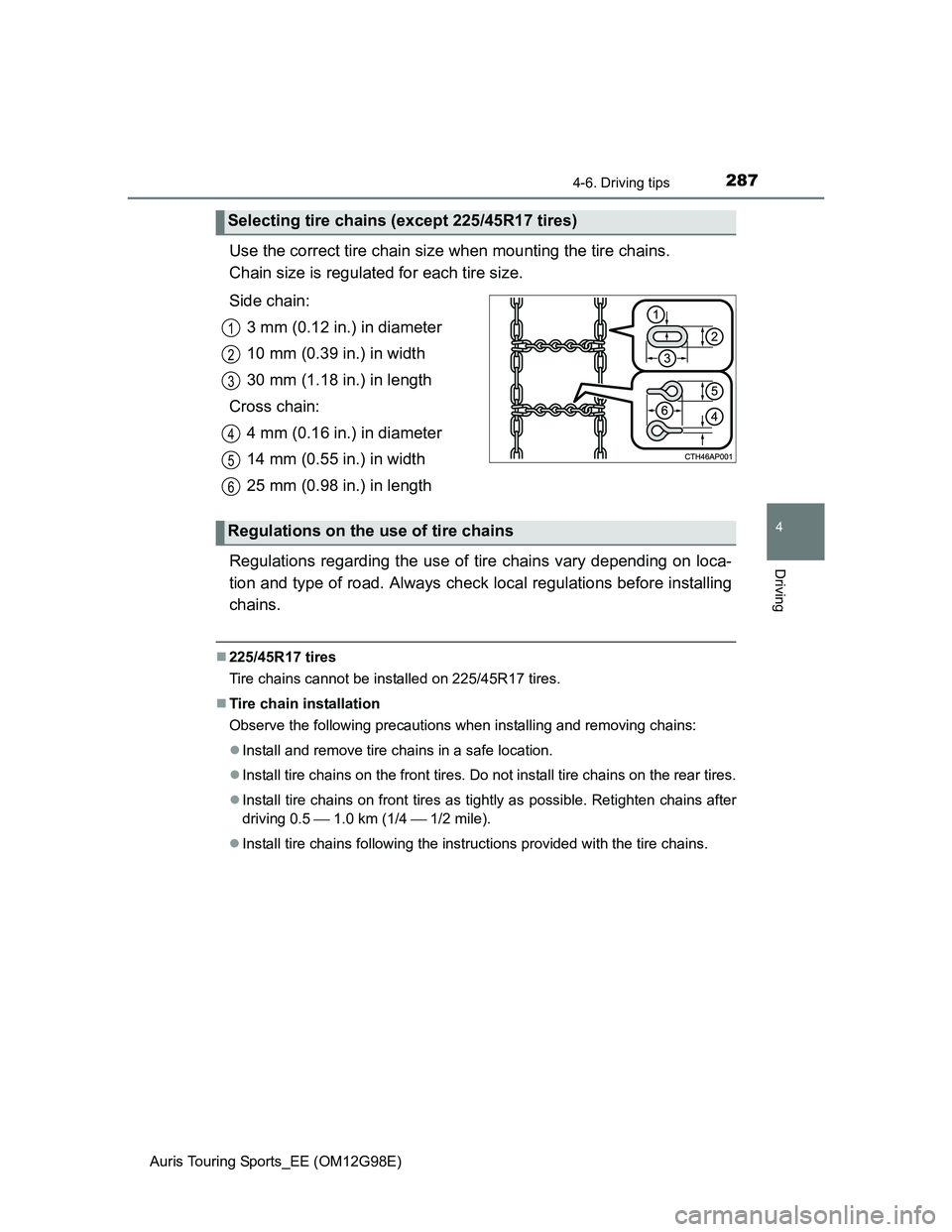 TOYOTA AURIS TOURING SPORTS 2014  Owners Manual 2874-6. Driving tips
Auris Touring Sports_EE (OM12G98E)
4
Driving
Use the correct tire chain size when mounting the tire chains. 
Chain size is regulated for each tire size.
Side chain:
3 mm (0.12 in.