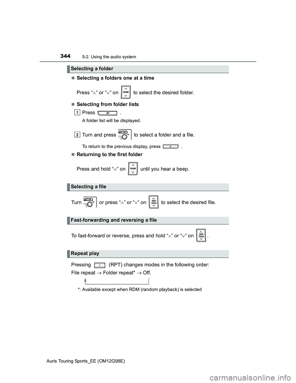 TOYOTA AURIS TOURING SPORTS 2014  Owners Manual 3445-2. Using the audio system
Auris Touring Sports_EE (OM12G98E)
Selecting a folders one at a time
Press “” or “” on   to select the desired folder.
Selecting from folder lists
Pr