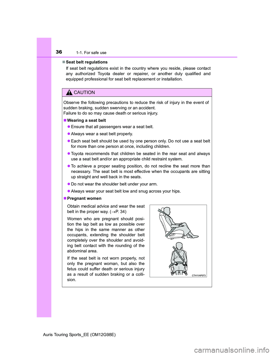 TOYOTA AURIS TOURING SPORTS 2014 Owners Manual 361-1. For safe use
Auris Touring Sports_EE (OM12G98E)Seat belt regulations
If seat belt regulations exist in the country where you reside, please contact
any authorized Toyota dealer or repairer, TOYOTA AURIS TOURING SPORTS 2014 Owners Manual 361-1. For safe use
Auris Touring Sports_EE (OM12G98E)Seat belt regulations
If seat belt regulations exist in the country where you reside, please contact
any authorized Toyota dealer or repairer,
