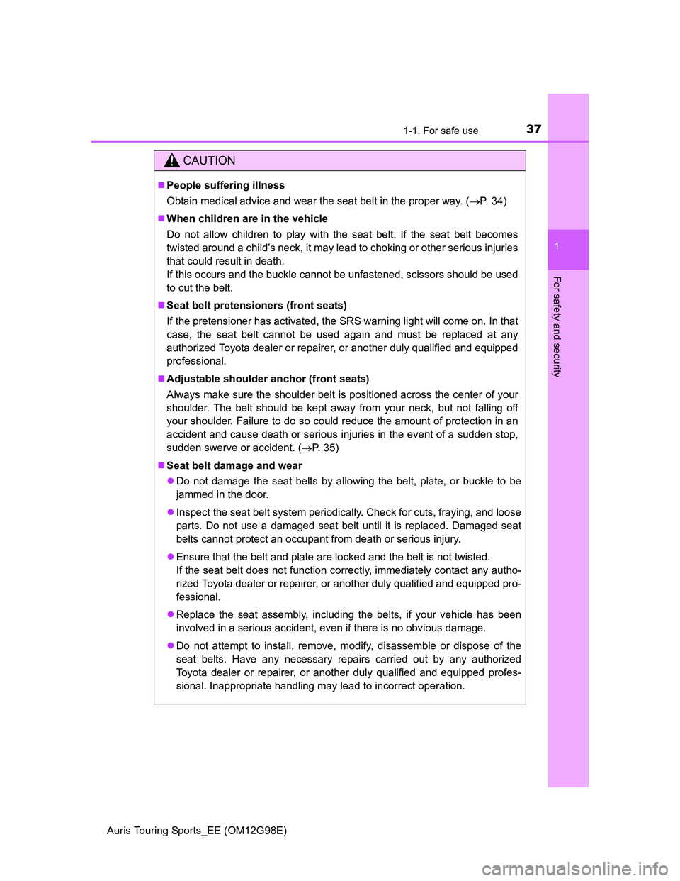 TOYOTA AURIS TOURING SPORTS 2014 Owners Manual 371-1. For safe use
1
For safety and security
Auris Touring Sports_EE (OM12G98E)
CAUTION
People suffering illness
Obtain medical advice and wear the seat belt in the proper way. (P. 34)
When TOYOTA AURIS TOURING SPORTS 2014 Owners Manual 371-1. For safe use
1
For safety and security
Auris Touring Sports_EE (OM12G98E)
CAUTION
People suffering illness
Obtain medical advice and wear the seat belt in the proper way. (P. 34)
When
