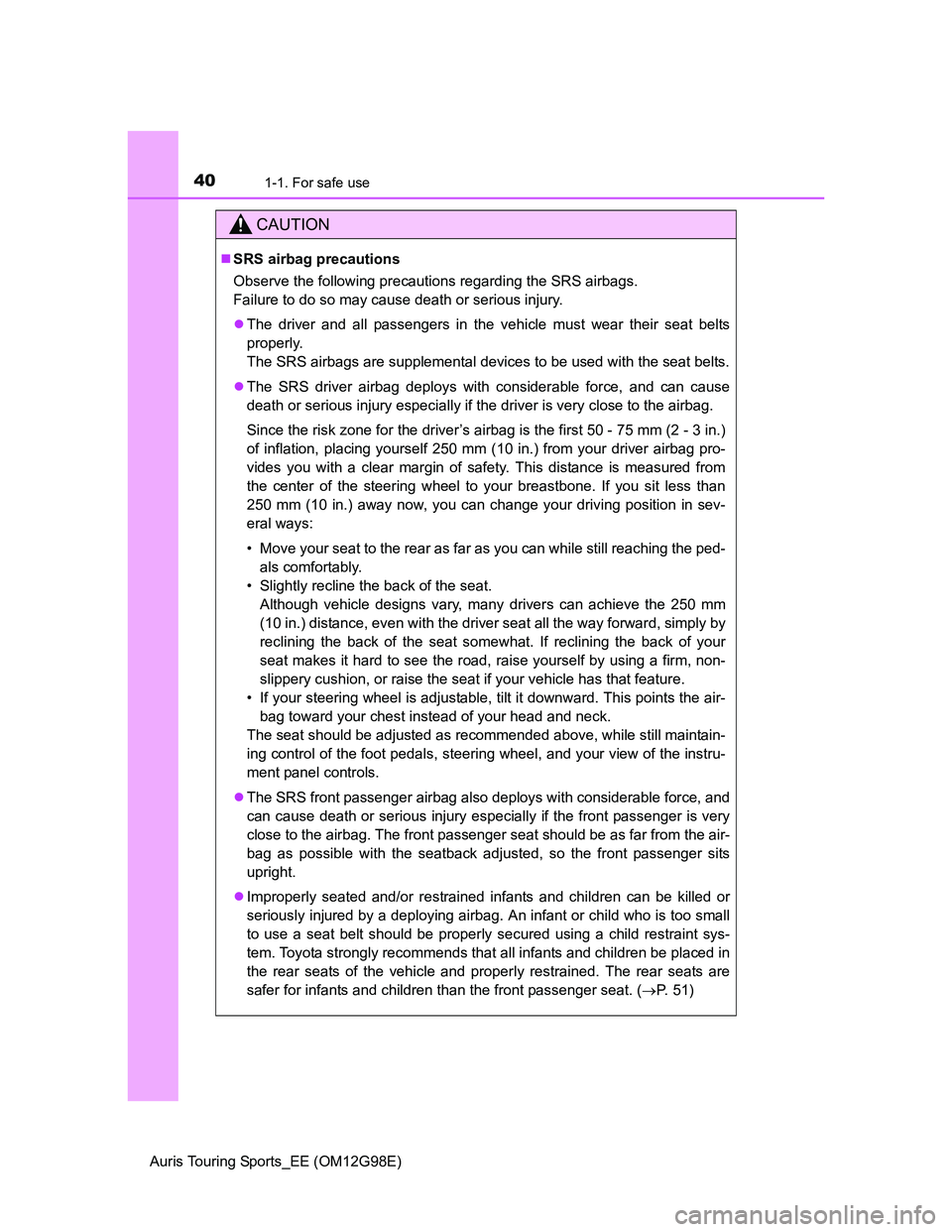TOYOTA AURIS TOURING SPORTS 2014 Owners Manual 401-1. For safe use
Auris Touring Sports_EE (OM12G98E)
CAUTION
SRS airbag precautions
Observe the following precautions regarding the SRS airbags.
Failure to do so may cause death or serious injur TOYOTA AURIS TOURING SPORTS 2014 Owners Manual 401-1. For safe use
Auris Touring Sports_EE (OM12G98E)
CAUTION
SRS airbag precautions
Observe the following precautions regarding the SRS airbags.
Failure to do so may cause death or serious injur