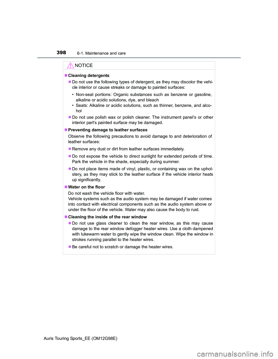TOYOTA AURIS TOURING SPORTS 2014  Owners Manual 3986-1. Maintenance and care
Auris Touring Sports_EE (OM12G98E)
NOTICE
Cleaning detergents
Do not use the following types of detergent, as they may discolor the vehi-
cle interior or cause strea