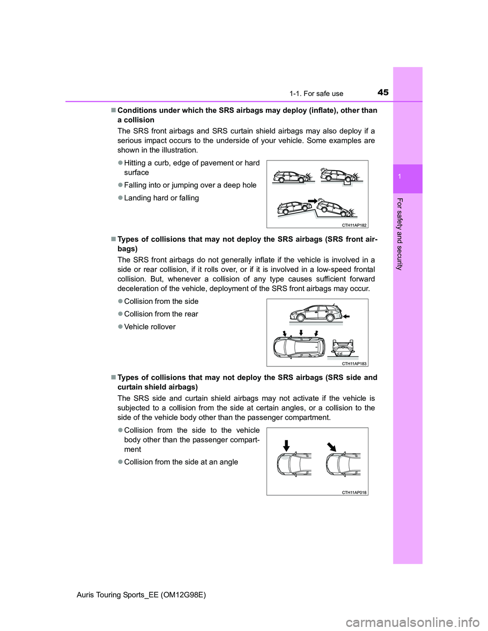 TOYOTA AURIS TOURING SPORTS 2014 Owners Manual 451-1. For safe use
1
For safety and security
Auris Touring Sports_EE (OM12G98E)Conditions under which the SRS airbags may deploy (inflate), other than
a collision
The SRS front airbags and SRS cu TOYOTA AURIS TOURING SPORTS 2014 Owners Manual 451-1. For safe use
1
For safety and security
Auris Touring Sports_EE (OM12G98E)Conditions under which the SRS airbags may deploy (inflate), other than
a collision
The SRS front airbags and SRS cu