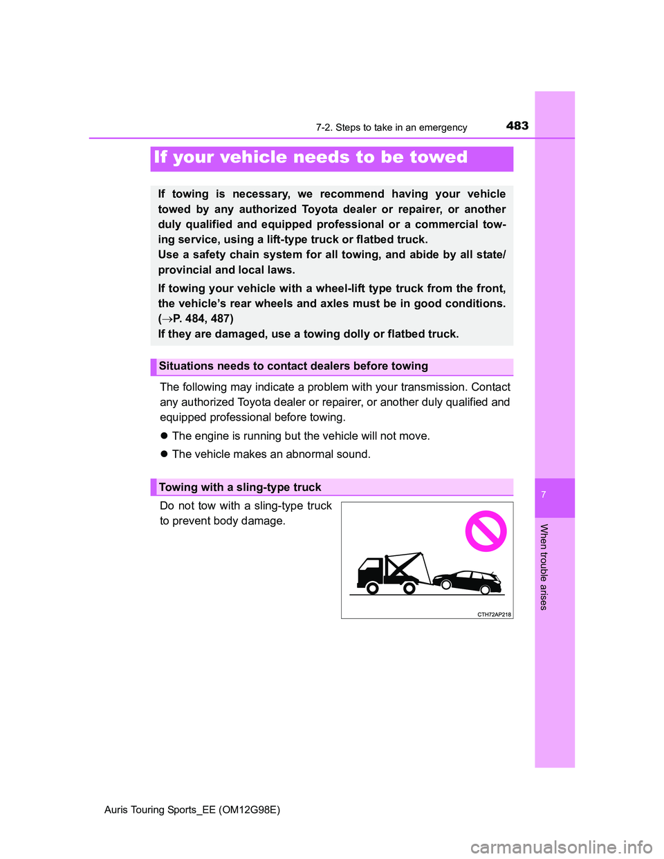 TOYOTA AURIS TOURING SPORTS 2014  Owners Manual 7
When trouble arises
483
Auris Touring Sports_EE (OM12G98E)
7-2. Steps to take in an emergency
The following may indicate a problem with your transmission. Contact
any authorized Toyota dealer or rep