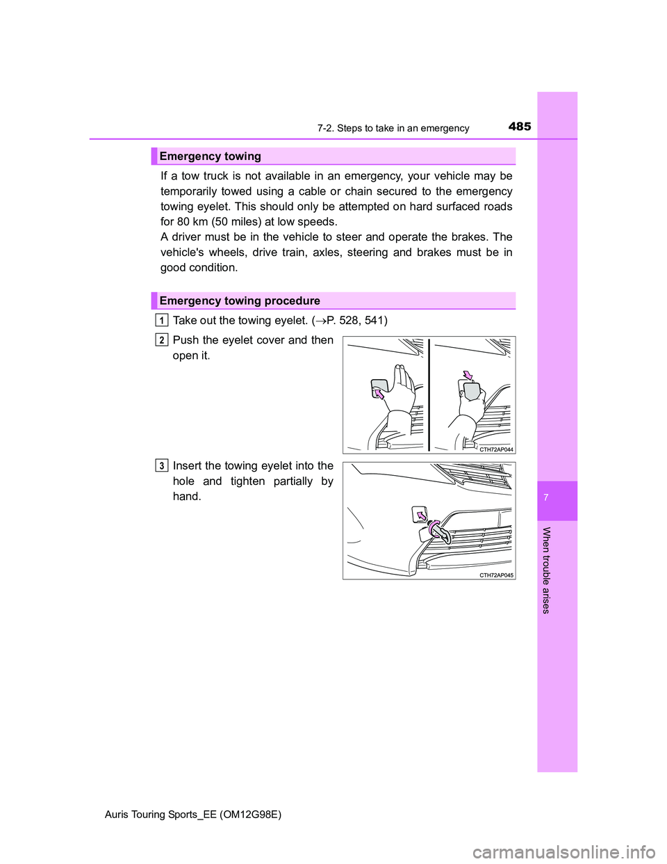 TOYOTA AURIS TOURING SPORTS 2014  Owners Manual 4857-2. Steps to take in an emergency
Auris Touring Sports_EE (OM12G98E)
7
When trouble arises
If a tow truck is not available in an emergency, your vehicle may be
temporarily towed using a cable or c