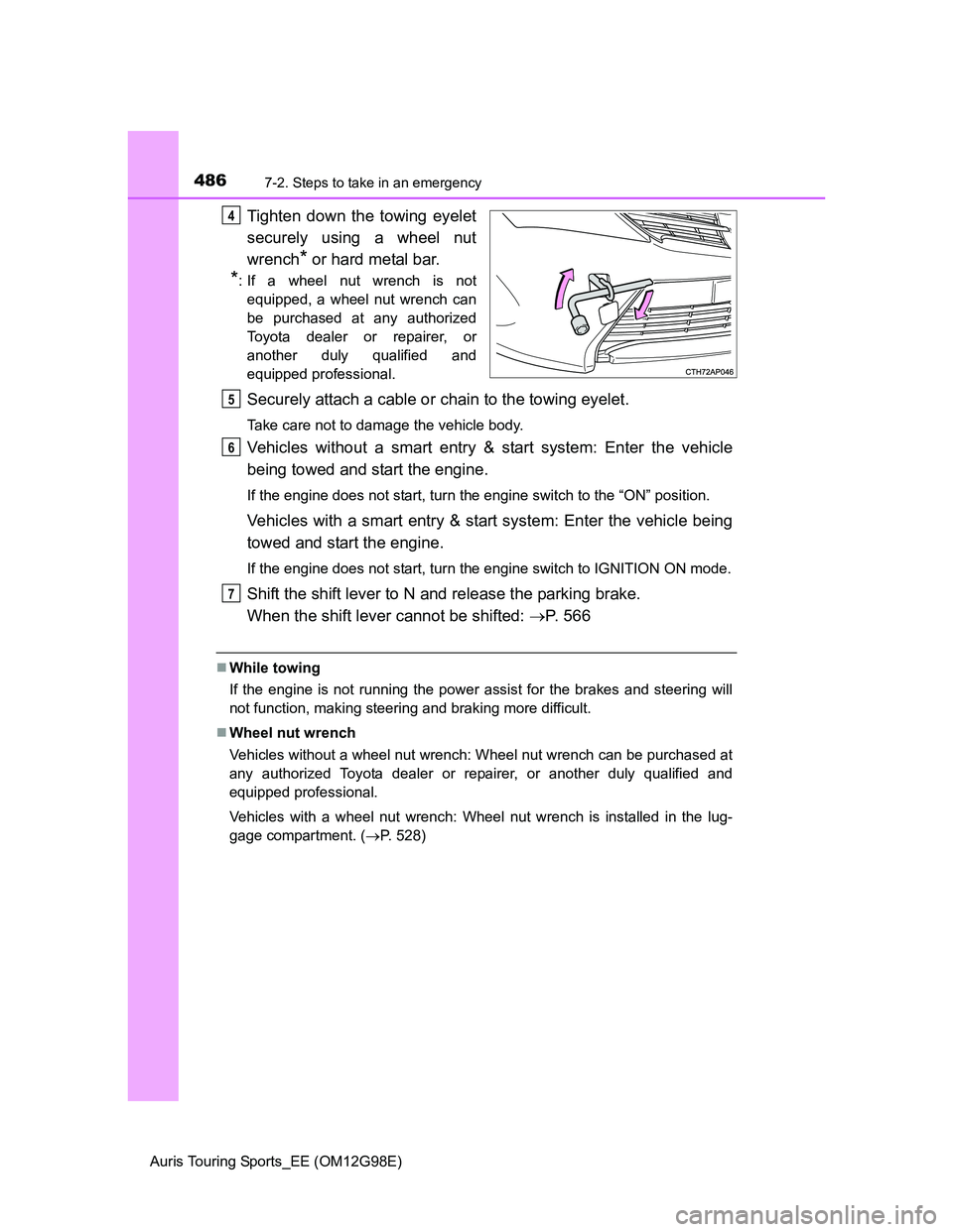 TOYOTA AURIS TOURING SPORTS 2014  Owners Manual 4867-2. Steps to take in an emergency
Auris Touring Sports_EE (OM12G98E)
Tighten down the towing eyelet
securely using a wheel nut
wrench
* or hard metal bar.
*: If a wheel nut wrench is not
equipped,