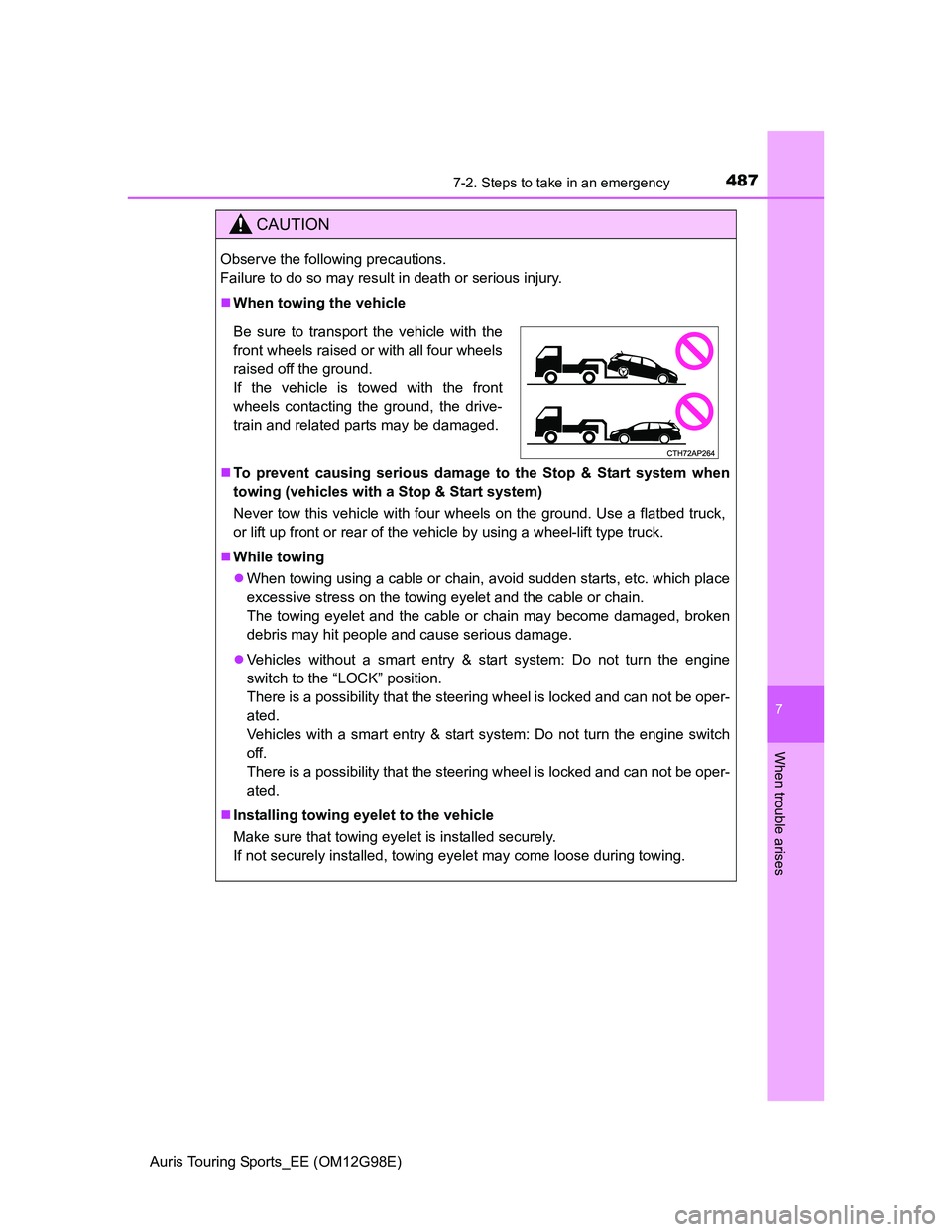 TOYOTA AURIS TOURING SPORTS 2014  Owners Manual 4877-2. Steps to take in an emergency
Auris Touring Sports_EE (OM12G98E)
7
When trouble arises
CAUTION
Observe the following precautions. 
Failure to do so may result in death or serious injury.
Wh
