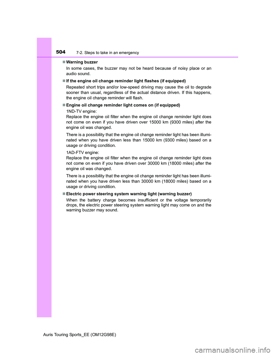 TOYOTA AURIS TOURING SPORTS 2014  Owners Manual 5047-2. Steps to take in an emergency
Auris Touring Sports_EE (OM12G98E)Warning buzzer
In some cases, the buzzer may not be heard because of noisy place or an
audio sound.
If the engine oil chan