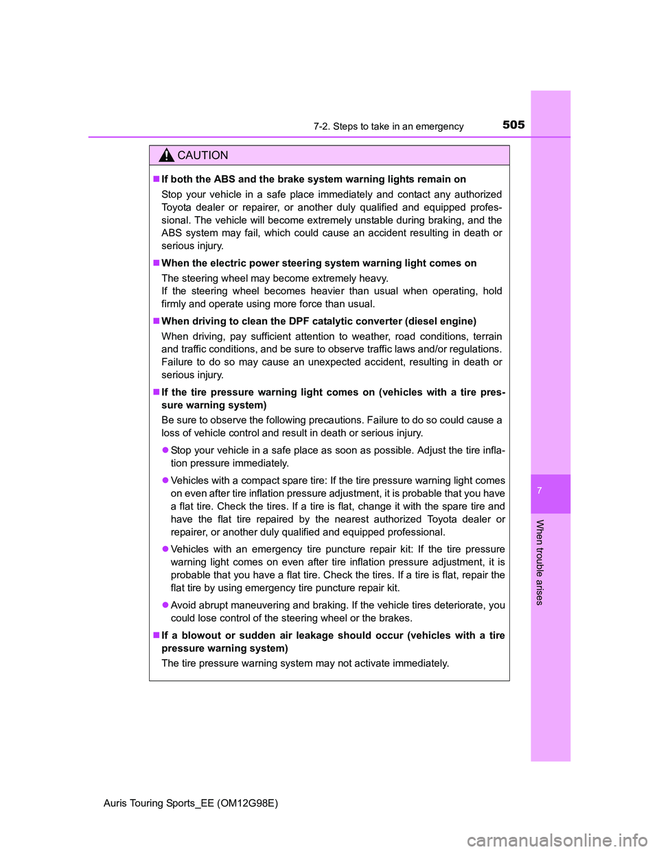 TOYOTA AURIS TOURING SPORTS 2014 Owners Manual 5057-2. Steps to take in an emergency
Auris Touring Sports_EE (OM12G98E)
7
When trouble arises
CAUTION
If both the ABS and the brake system warning lights remain on
Stop your vehicle in a safe plac TOYOTA AURIS TOURING SPORTS 2014 Owners Manual 5057-2. Steps to take in an emergency
Auris Touring Sports_EE (OM12G98E)
7
When trouble arises
CAUTION
If both the ABS and the brake system warning lights remain on
Stop your vehicle in a safe plac