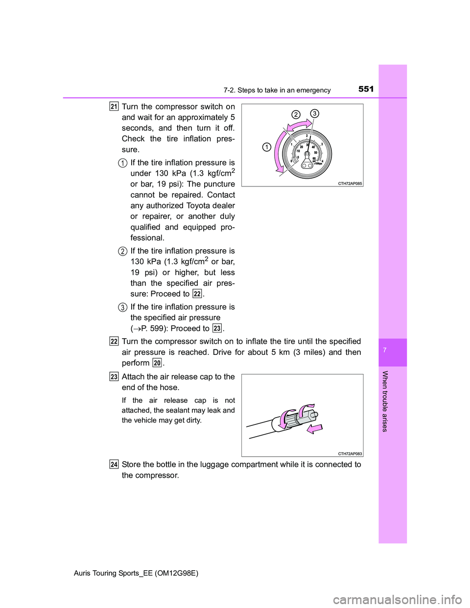 TOYOTA AURIS TOURING SPORTS 2014  Owners Manual 5517-2. Steps to take in an emergency
Auris Touring Sports_EE (OM12G98E)
7
When trouble arises
Turn the compressor switch on
and wait for an approximately 5
seconds, and then turn it off.
Check the ti