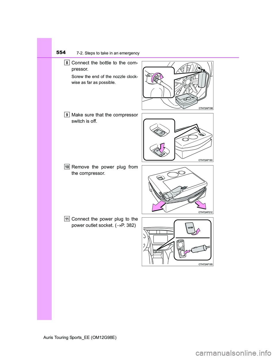 TOYOTA AURIS TOURING SPORTS 2014  Owners Manual 5547-2. Steps to take in an emergency
Auris Touring Sports_EE (OM12G98E)
Connect the bottle to the com-
pressor.
Screw the end of the nozzle clock-
wise as far as possible.
Make sure that the compress