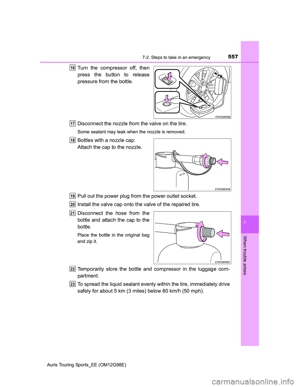TOYOTA AURIS TOURING SPORTS 2014  Owners Manual 5577-2. Steps to take in an emergency
Auris Touring Sports_EE (OM12G98E)
7
When trouble arises
Turn the compressor off, then
press the button to release
pressure from the bottle.
Disconnect the nozzle