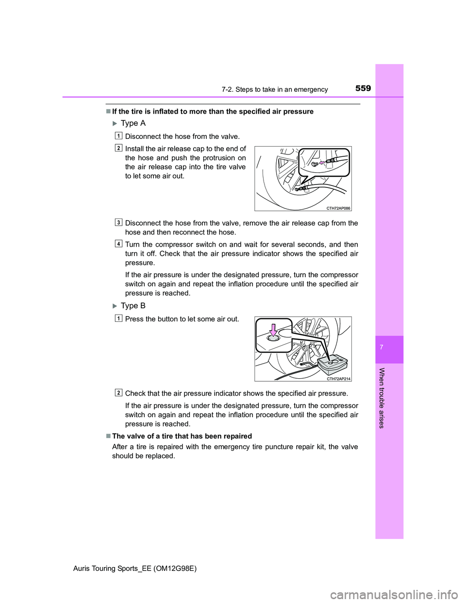 TOYOTA AURIS TOURING SPORTS 2014 Owners Manual 5597-2. Steps to take in an emergency
Auris Touring Sports_EE (OM12G98E)
7
When trouble arises
If the tire is inflated to more than the specified air pressure
Ty p e A
Disconnect the hose from TOYOTA AURIS TOURING SPORTS 2014 Owners Manual 5597-2. Steps to take in an emergency
Auris Touring Sports_EE (OM12G98E)
7
When trouble arises
If the tire is inflated to more than the specified air pressure
Ty p e A
Disconnect the hose from