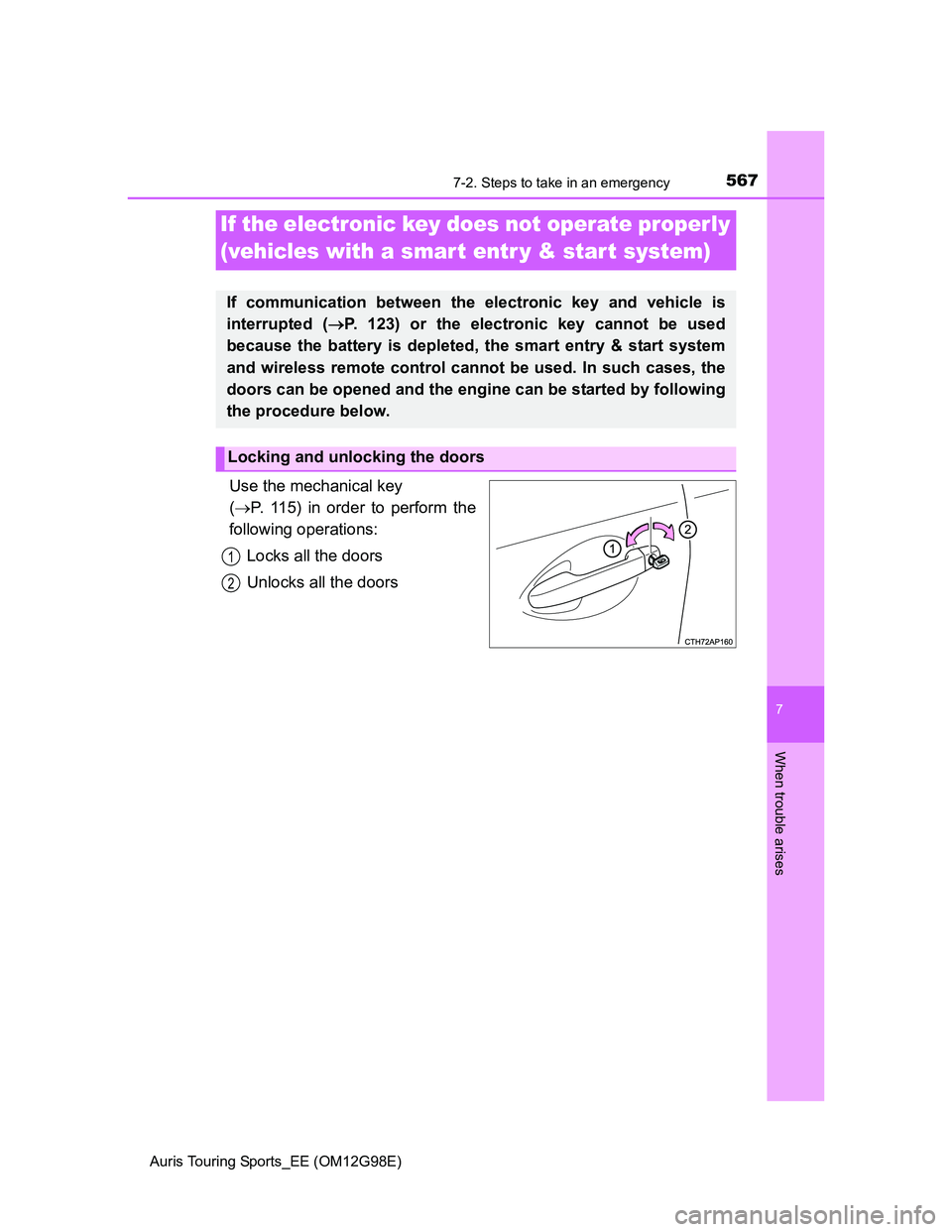 TOYOTA AURIS TOURING SPORTS 2014  Owners Manual 5677-2. Steps to take in an emergency
Auris Touring Sports_EE (OM12G98E)
7
When trouble arises
Use the mechanical key 
(P. 115) in order to perform the
following operations:
Locks all the doors
Unl
