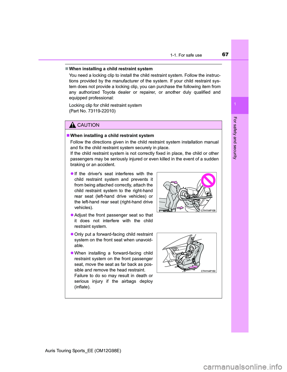 TOYOTA AURIS TOURING SPORTS 2014 Owners Manual 671-1. For safe use
1
For safety and security
Auris Touring Sports_EE (OM12G98E)
When installing a child restraint system
You need a locking clip to install the child restraint system. Follow the TOYOTA AURIS TOURING SPORTS 2014 Owners Manual 671-1. For safe use
1
For safety and security
Auris Touring Sports_EE (OM12G98E)
When installing a child restraint system
You need a locking clip to install the child restraint system. Follow the