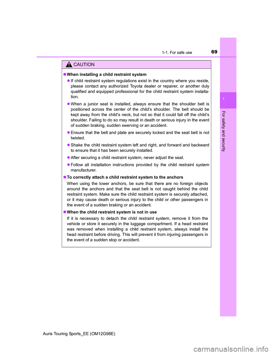 TOYOTA AURIS TOURING SPORTS 2014 Owners Manual 691-1. For safe use
1
For safety and security
Auris Touring Sports_EE (OM12G98E)
CAUTION
When installing a child restraint system
If child restraint system regulations exist in the country where TOYOTA AURIS TOURING SPORTS 2014 Owners Manual 691-1. For safe use
1
For safety and security
Auris Touring Sports_EE (OM12G98E)
CAUTION
When installing a child restraint system
If child restraint system regulations exist in the country where