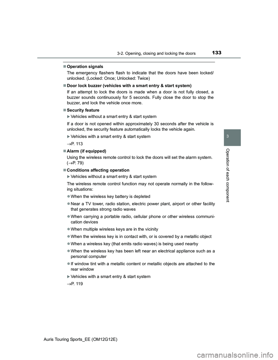 TOYOTA AURIS TOURING SPORTS 2013  Owners Manual 1333-2. Opening, closing and locking the doors
Auris Touring Sports_EE (OM12G12E)
3
Operation of each component
Operation signals
The emergency flashers flash to indicate that the doors have been l