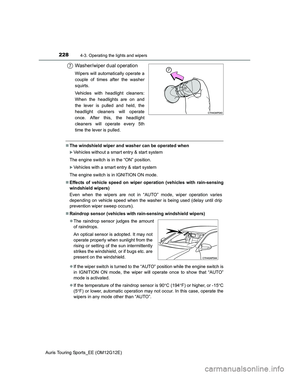TOYOTA AURIS TOURING SPORTS 2013 Owners Manual 2284-3. Operating the lights and wipers
Auris Touring Sports_EE (OM12G12E)
Washer/wiper dual operation
Wipers will automatically operate a
couple of times after the washer
squirts.
Vehicles with headl TOYOTA AURIS TOURING SPORTS 2013 Owners Manual 2284-3. Operating the lights and wipers
Auris Touring Sports_EE (OM12G12E)
Washer/wiper dual operation
Wipers will automatically operate a
couple of times after the washer
squirts.
Vehicles with headl
