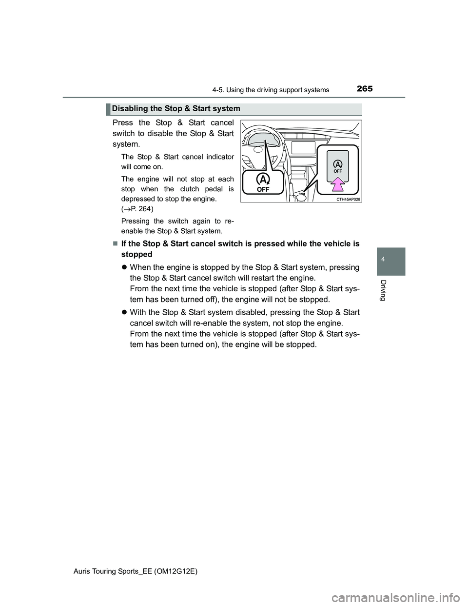 TOYOTA AURIS TOURING SPORTS 2013  Owners Manual 2654-5. Using the driving support systems
Auris Touring Sports_EE (OM12G12E)
4
Driving
Press the Stop & Start cancel
switch to disable the Stop & Start
system.
The Stop & Start cancel indicator
will c