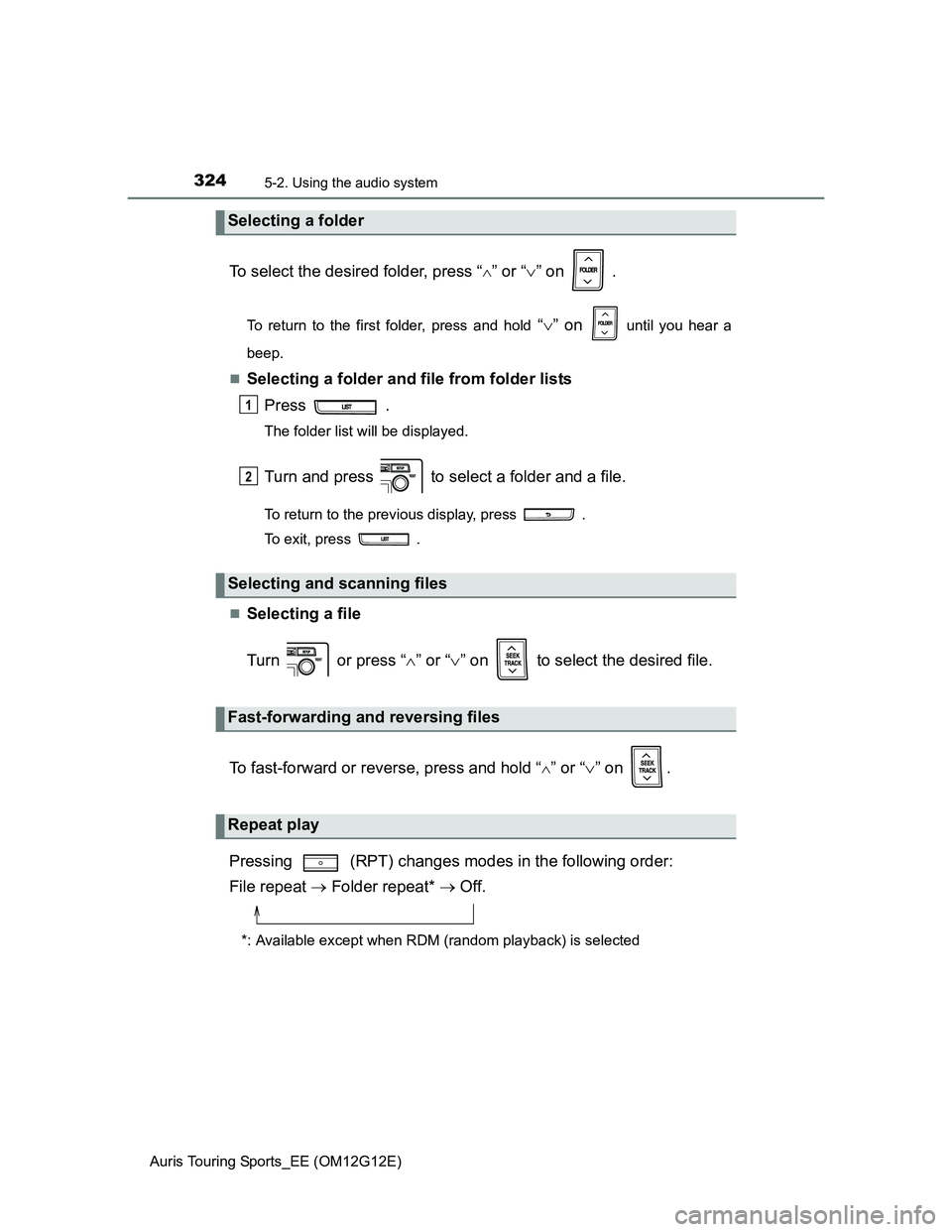 TOYOTA AURIS TOURING SPORTS 2013  Owners Manual 3245-2. Using the audio system
Auris Touring Sports_EE (OM12G12E)
To select the desired folder, press “” or “” on   .
To return to the first folder, press and hold “” on  until yo