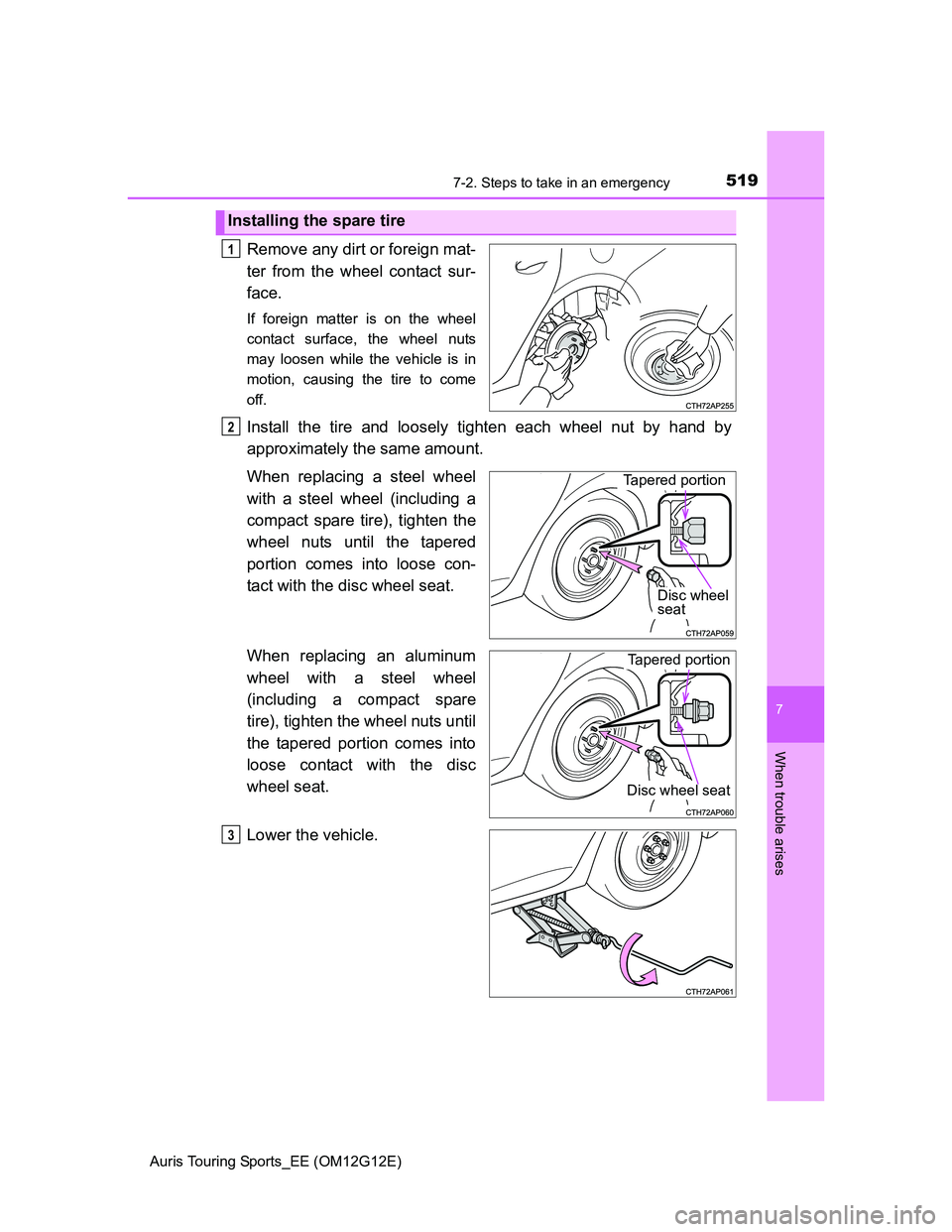 TOYOTA AURIS TOURING SPORTS 2013  Owners Manual 5197-2. Steps to take in an emergency
Auris Touring Sports_EE (OM12G12E)
7
When trouble arises
Remove any dirt or foreign mat-
ter from the wheel contact sur-
face.
If foreign matter is on the wheel
c