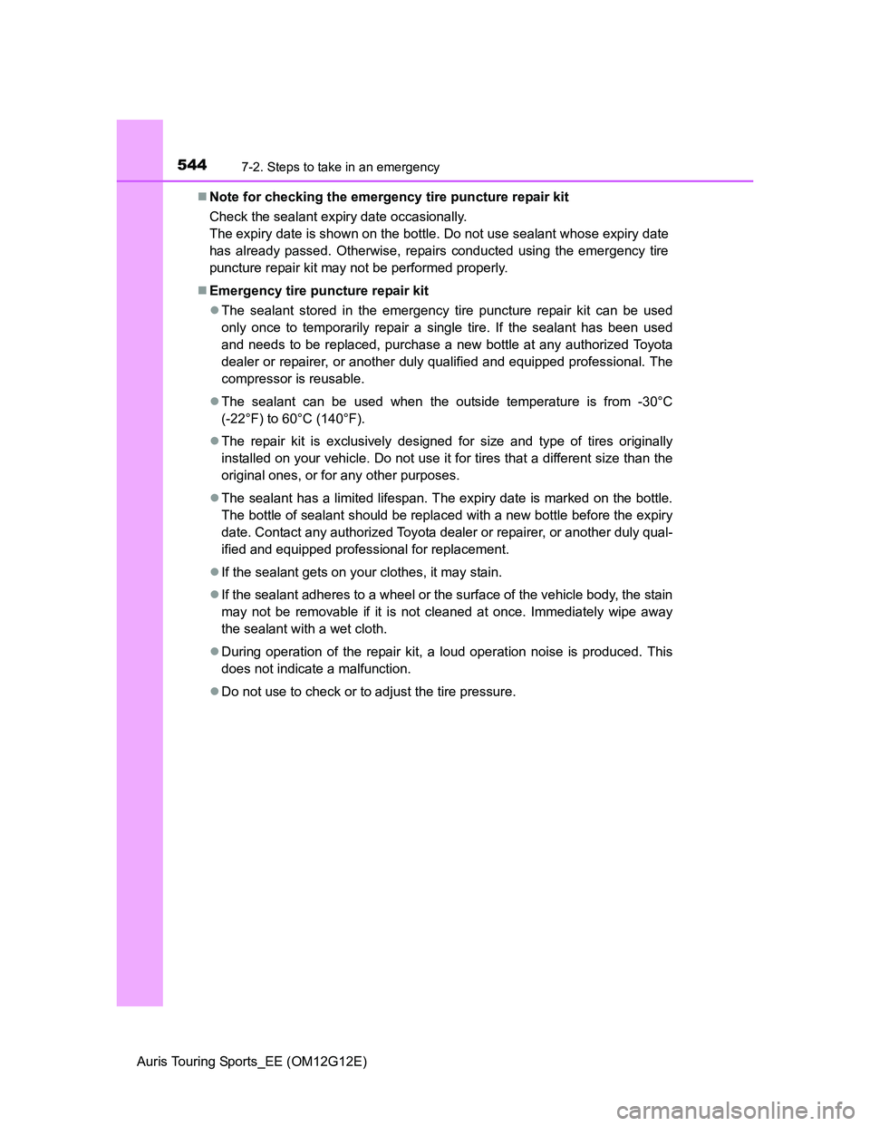 TOYOTA AURIS TOURING SPORTS 2013  Owners Manual 5447-2. Steps to take in an emergency
Auris Touring Sports_EE (OM12G12E)Note for checking the emergency tire puncture repair kit
Check the sealant expiry date occasionally.
The expiry date is shown