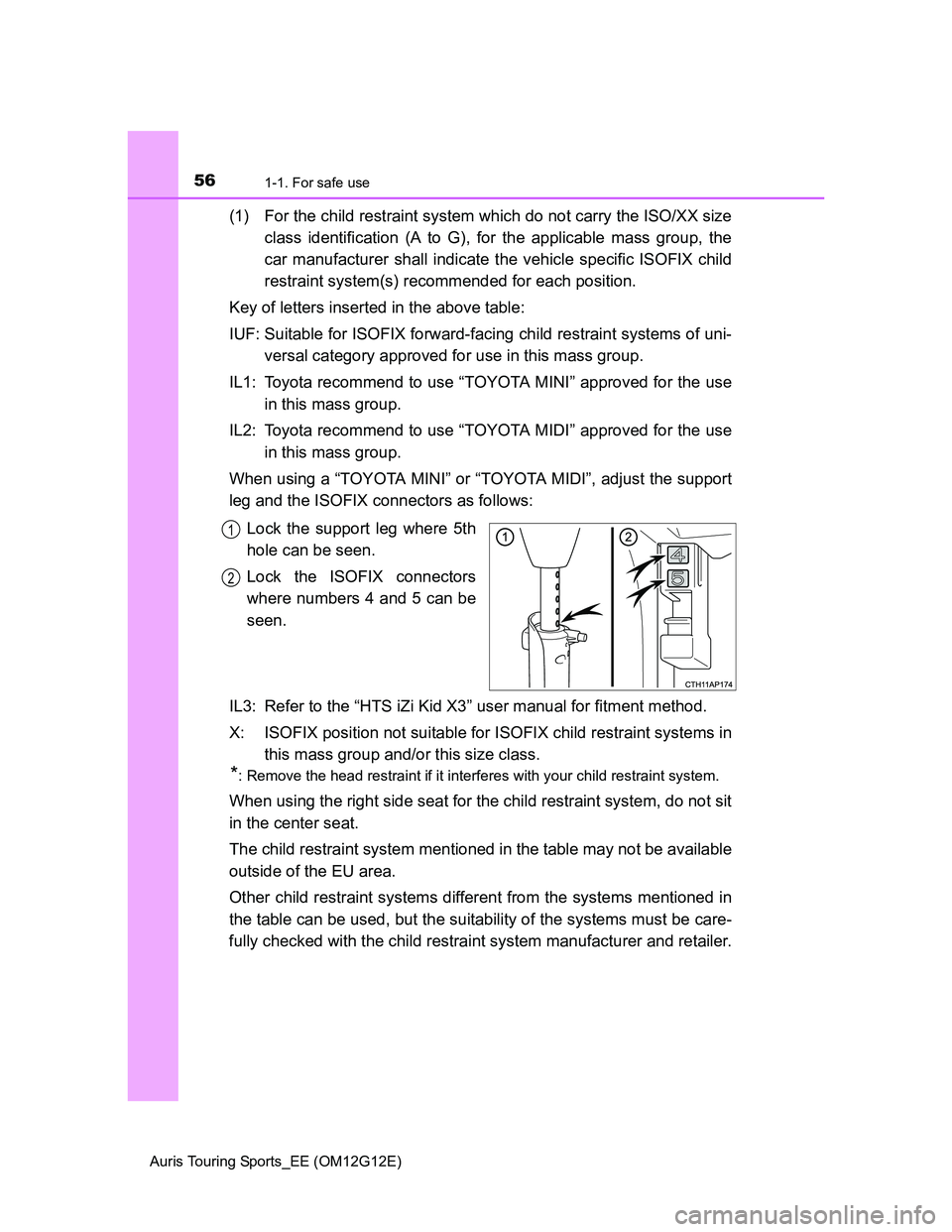 TOYOTA AURIS TOURING SPORTS 2013 Owners Manual 561-1. For safe use
Auris Touring Sports_EE (OM12G12E)
(1) For the child restraint system which do not carry the ISO/XX size
class identification (A to G), for the applicable mass group, the
car manuf TOYOTA AURIS TOURING SPORTS 2013 Owners Manual 561-1. For safe use
Auris Touring Sports_EE (OM12G12E)
(1) For the child restraint system which do not carry the ISO/XX size
class identification (A to G), for the applicable mass group, the
car manuf