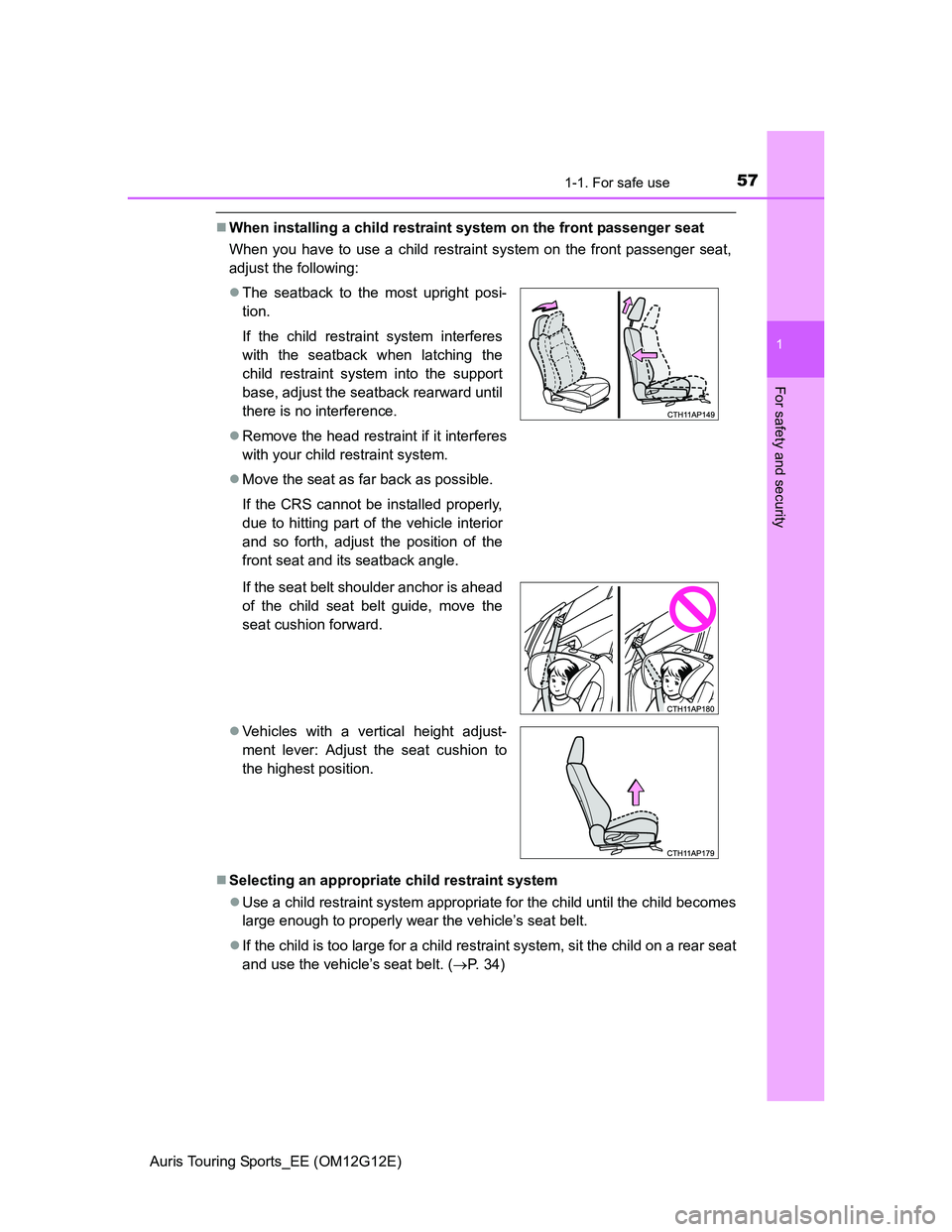 TOYOTA AURIS TOURING SPORTS 2013  Owners Manual 571-1. For safe use
1
For safety and security
Auris Touring Sports_EE (OM12G12E)
When installing a child restraint system on the front passenger seat
When you have to use a child restraint system o