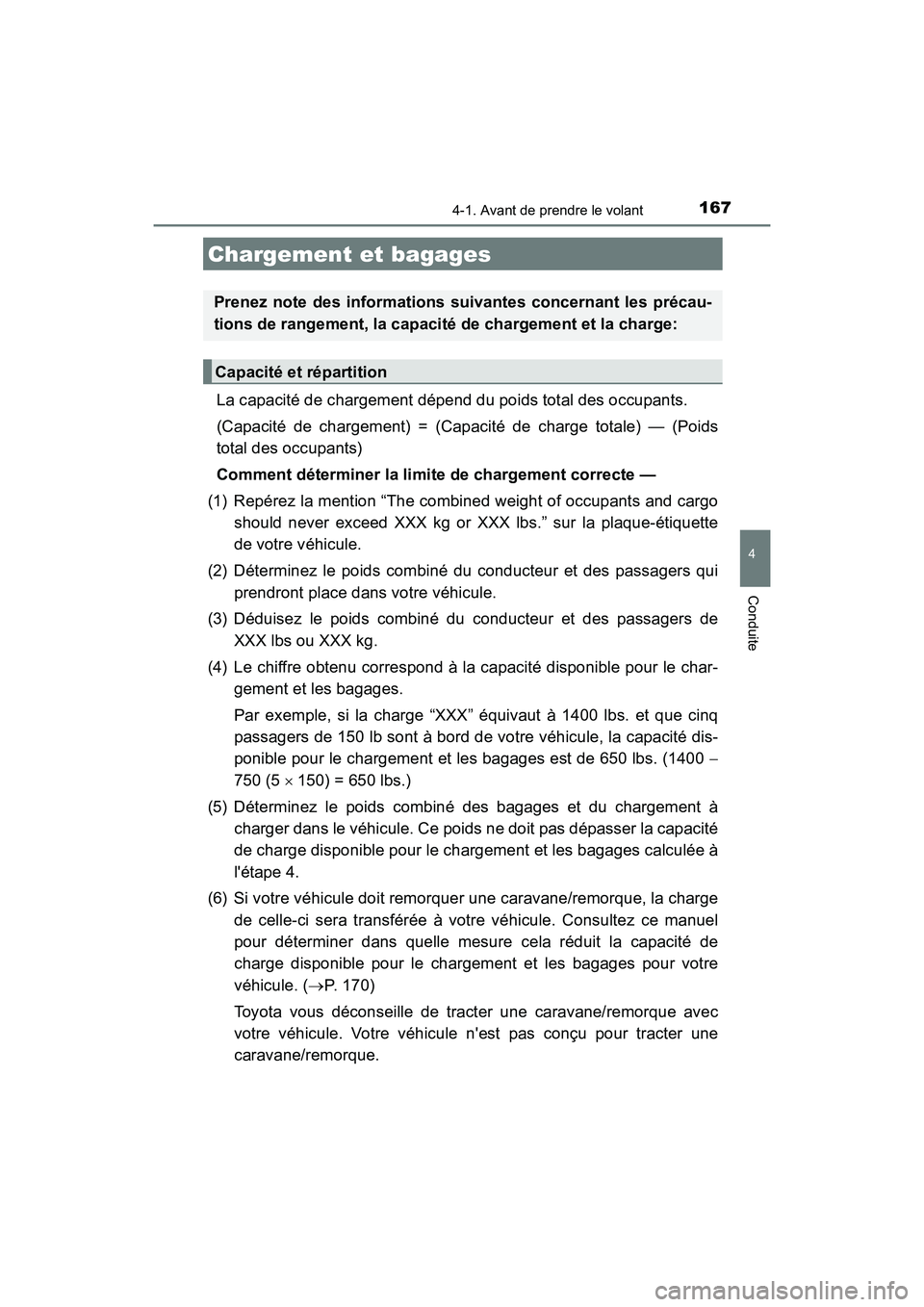 TOYOTA AVALON 2017  Manuel du propriétaire (in French) 1674-1. Avant de prendre le volant
4
Conduite
AVALON (D)_(OM07007D)
La capacité de chargement dépend du poids total des occupants.  
(Capacité de chargement) = (Capacité de charge totale) — (Poi
