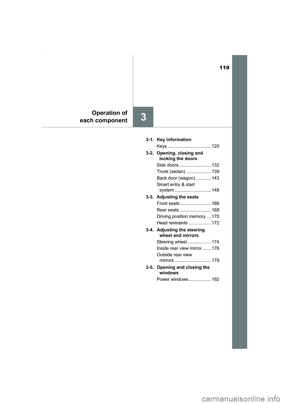 TOYOTA AVENSIS 2015  Owners Manual 119
3
Operation of
each component
AVENSIS_OM_OM20C20E_(EE) 3-1. Key information
Keys ................................... 120
3-2. Opening, closing and  locking the doors
Side doors....................