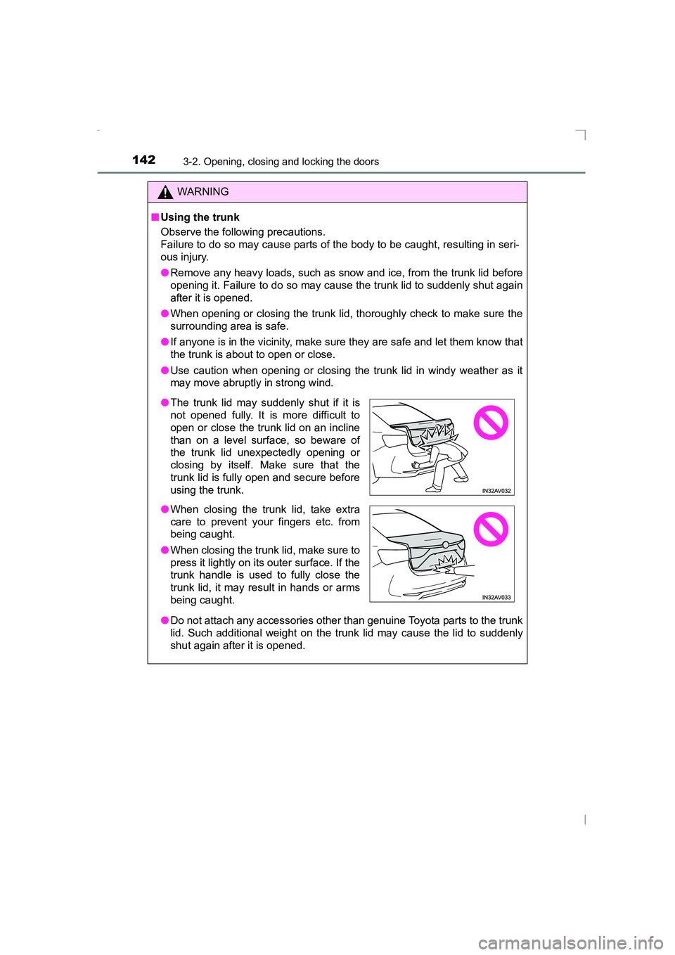 TOYOTA AVENSIS 2015  Owners Manual 1423-2. Opening, closing and locking the doors
AVENSIS_OM_OM20C20E_(EE)
WARNING
■ Using the trunk
Observe the following precautions.
Failure to do so may cause parts of the body to be caught, result